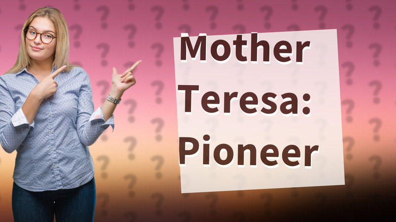 Mother Teresa: Pioneer
