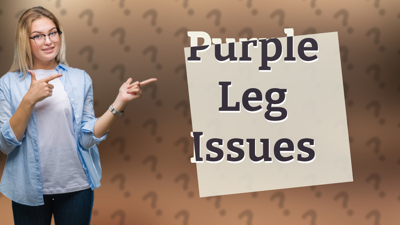 Purple Leg Issues