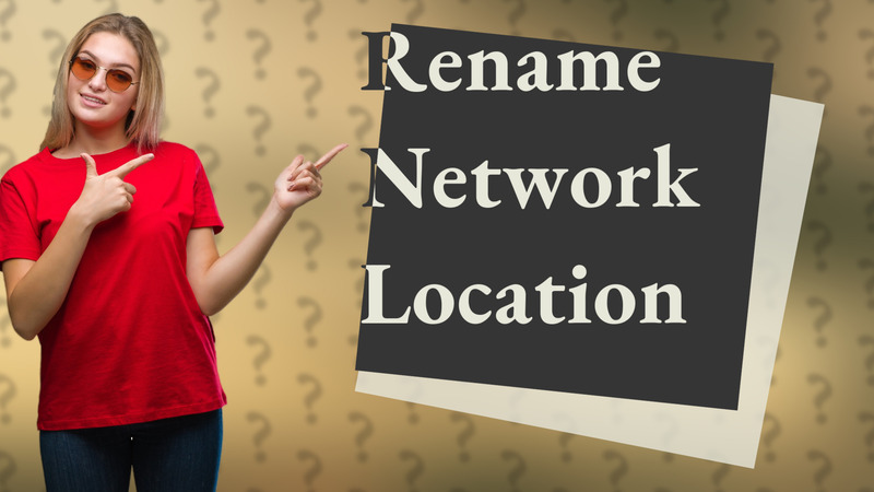 Rename Network Location