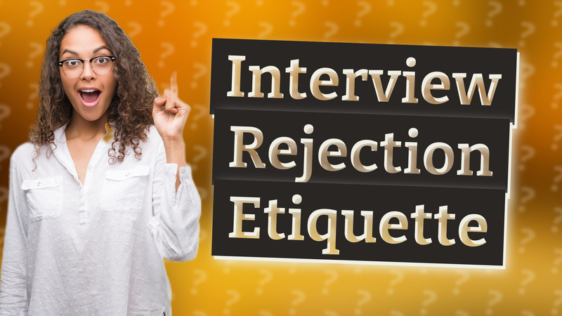 Interview Rejection Etiquette