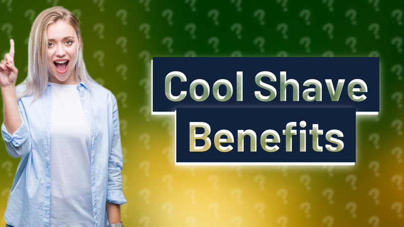 Cool Shave Benefits