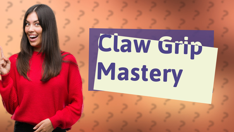 Claw Grip Mastery
