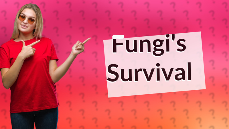 Fungi's Survival