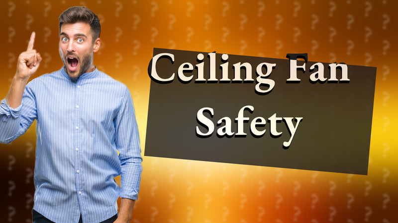 Ceiling Fan Safety
