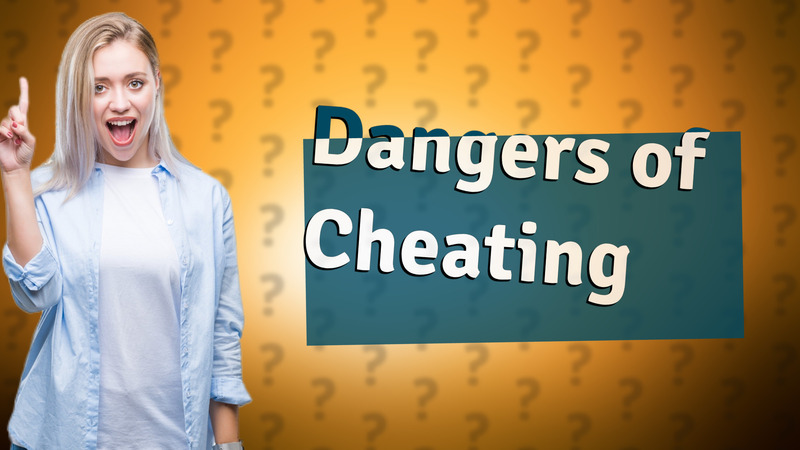 Dangers of Cheating