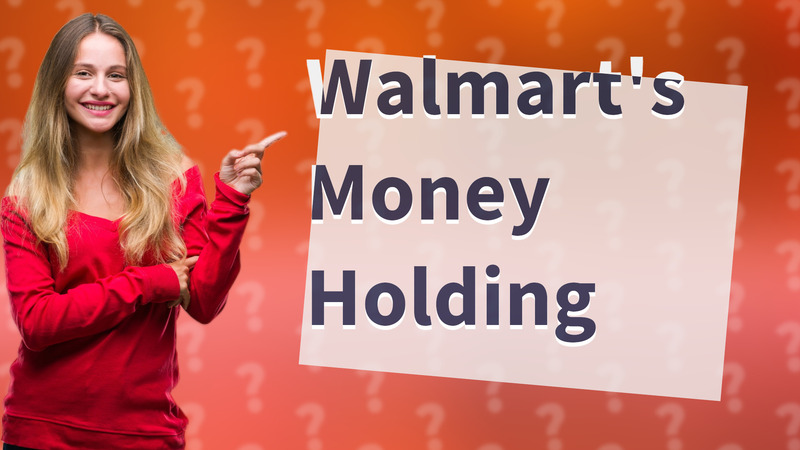 Walmart's Money Holding