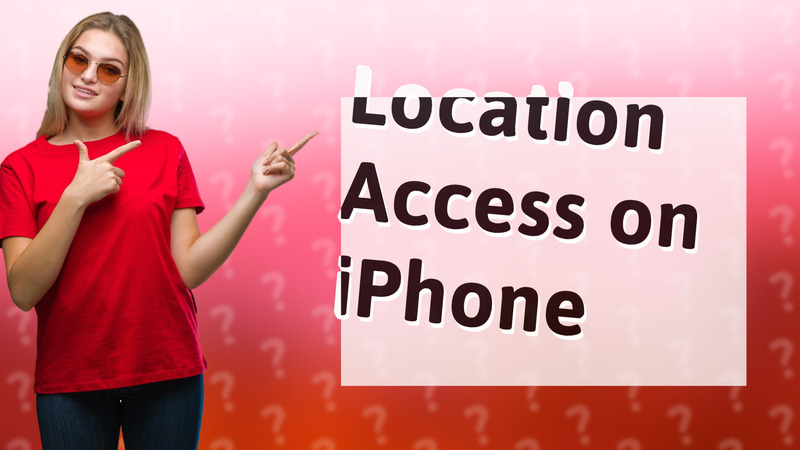 Location Access on iPhone