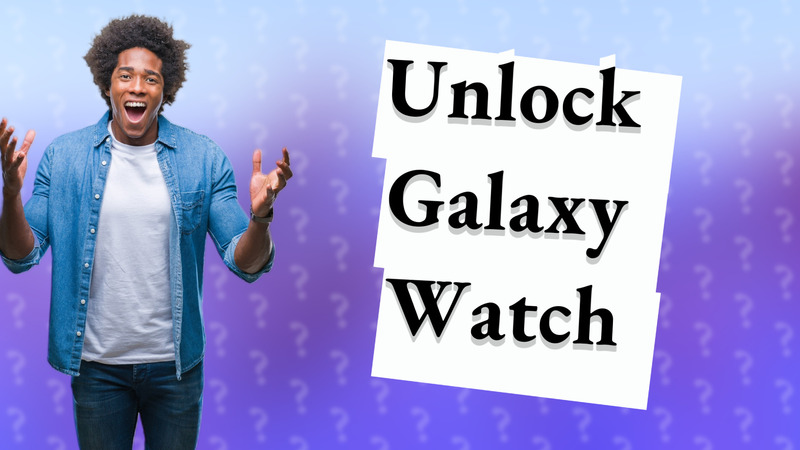 Unlock Galaxy Watch