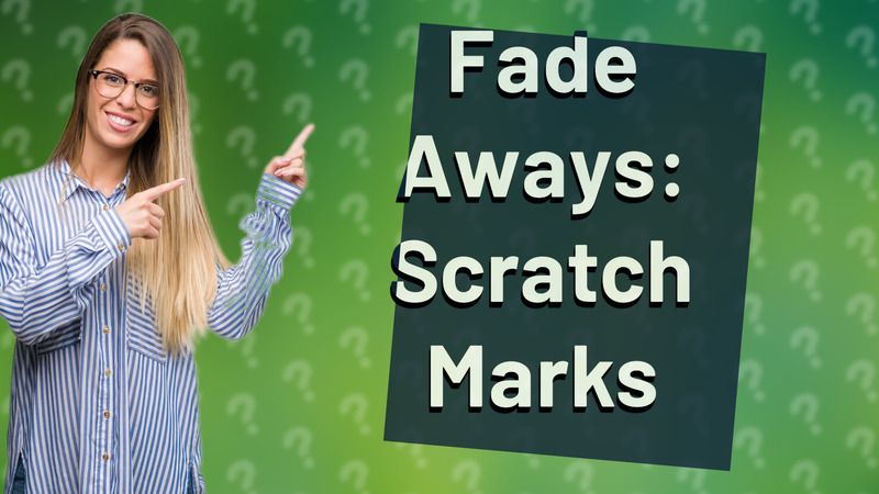 Fade Aways: Scratch Marks