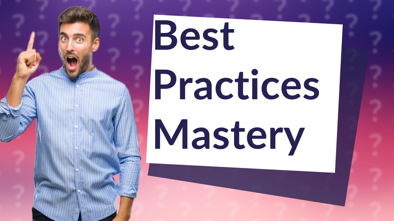 Best Practices Mastery