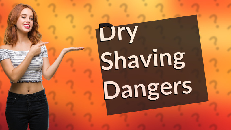 Dry Shaving Dangers