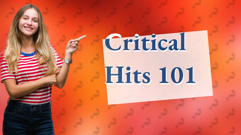 Critical Hits 101