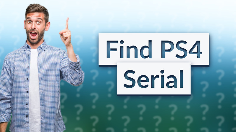 Find PS4 Serial