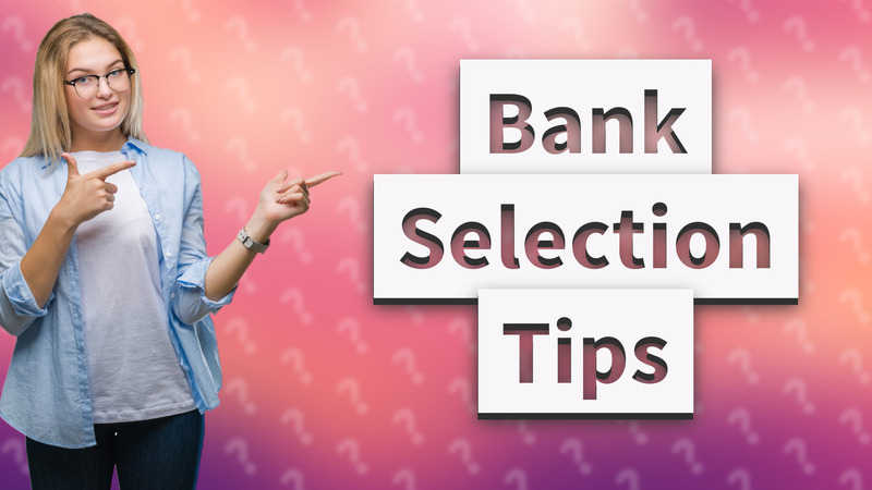 Bank Selection Tips