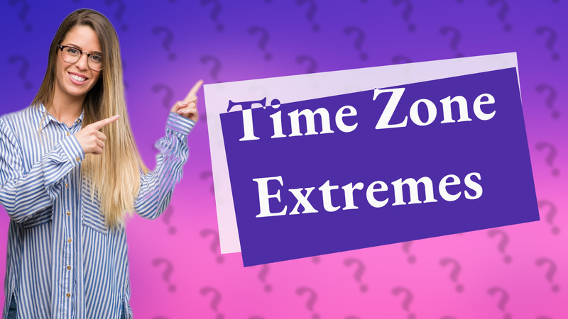 Time Zone Extremes