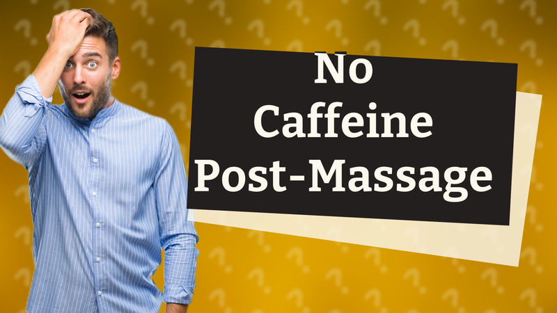 No Caffeine Post-Massage