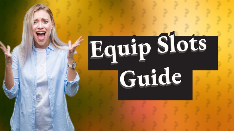 Equip Slots Guide
