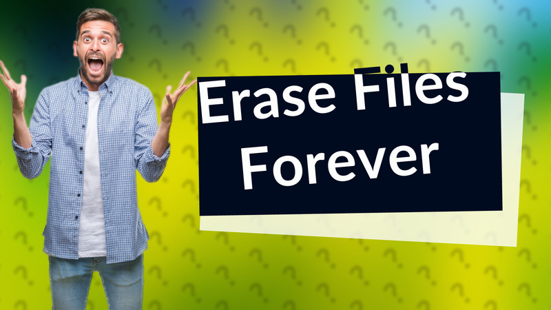 Erase Files Forever