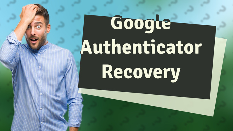 Google Authenticator Recovery