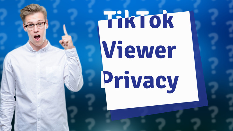 TikTok Viewer Privacy