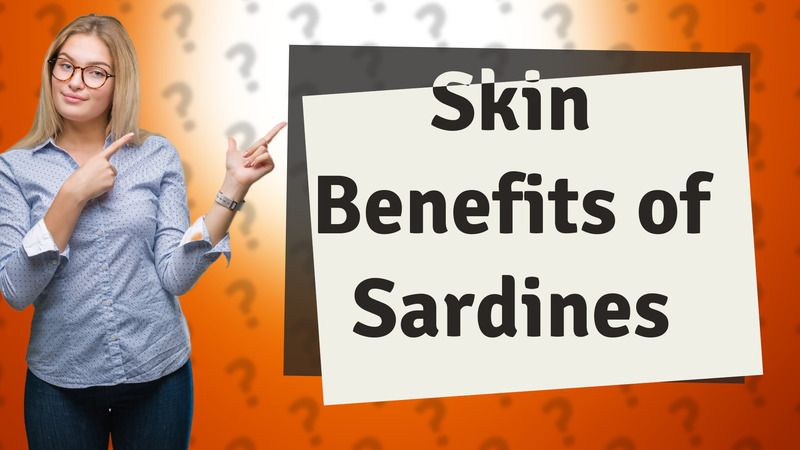 Skin Benefits of Sardines