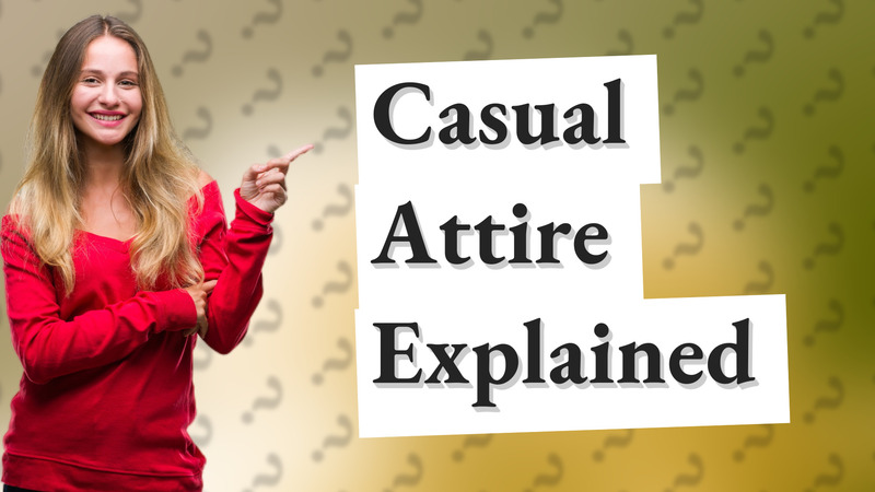 Casual Attire Explained