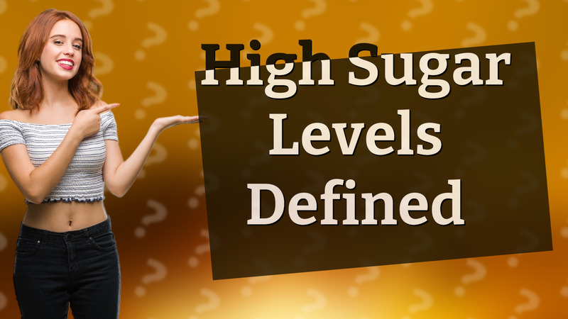 High Sugar Levels Defined
