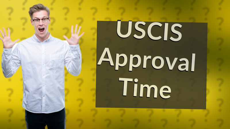 USCIS Approval Time