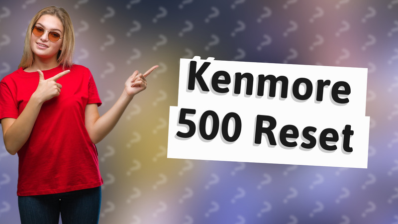 Kenmore 500 Reset