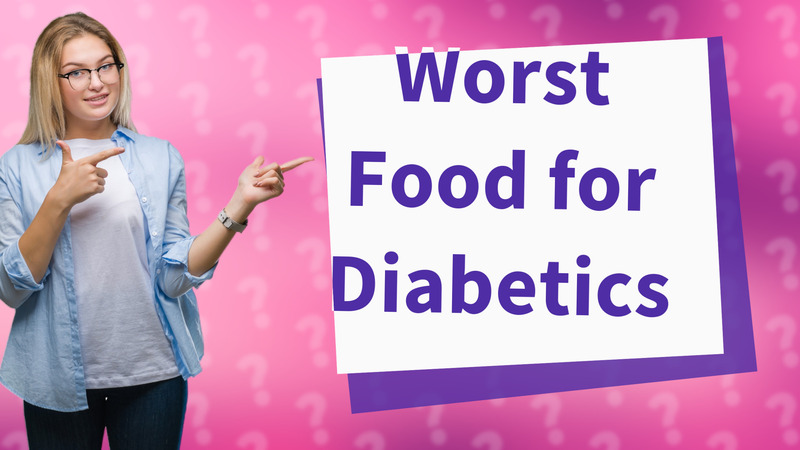 Worst Food for Diabetics