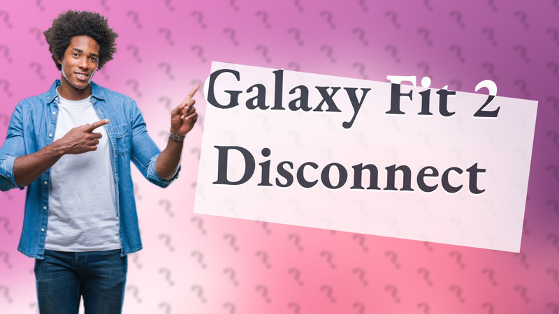 Galaxy Fit 2 Disconnect