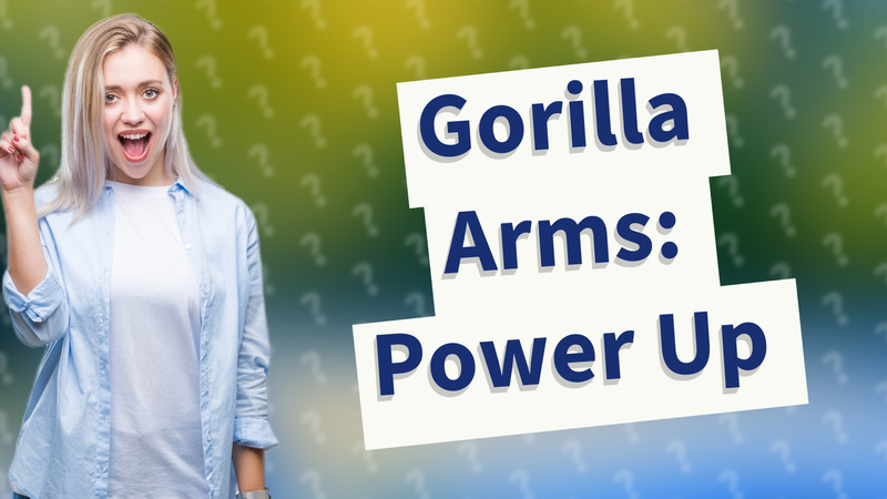 Gorilla Arms: Power Up