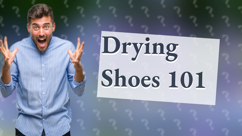 Drying Shoes 101