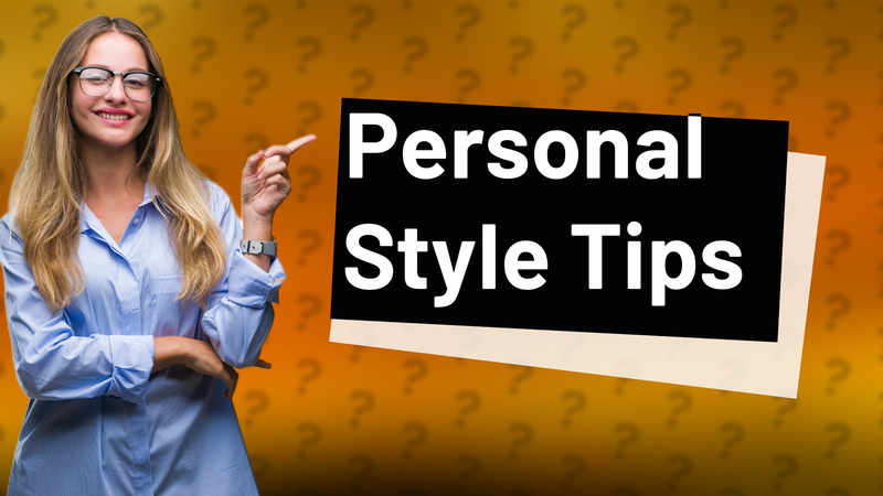 Personal Style Tips