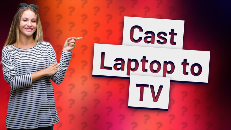 Cast Laptop to TV
