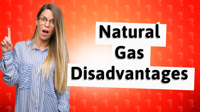 Natural Gas Disadvantages