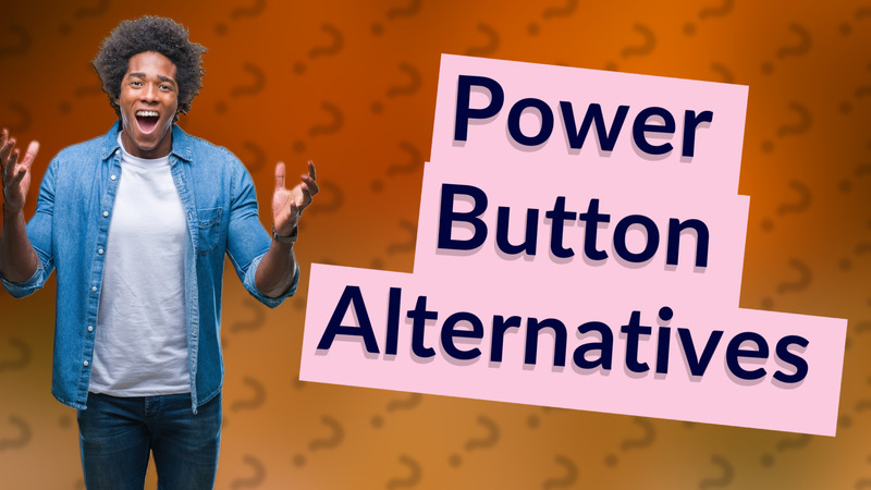 Power Button Alternatives