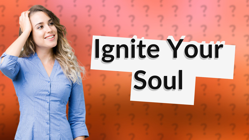 Ignite Your Soul