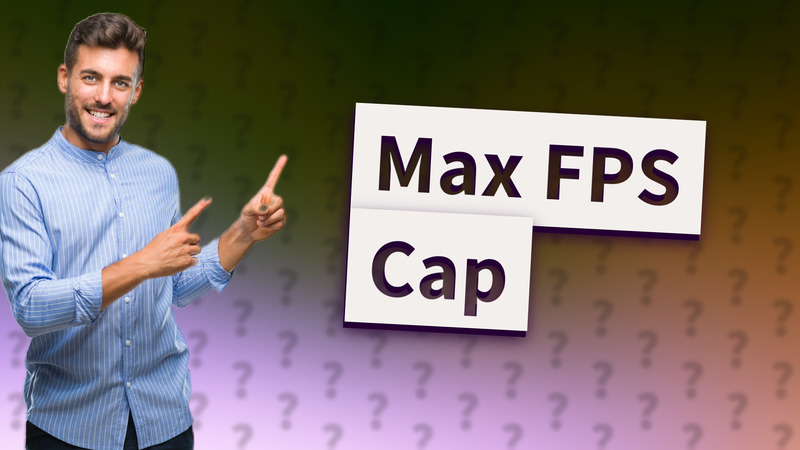 Max FPS Cap