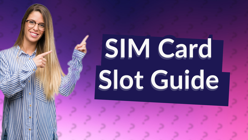 SIM Card Slot Guide