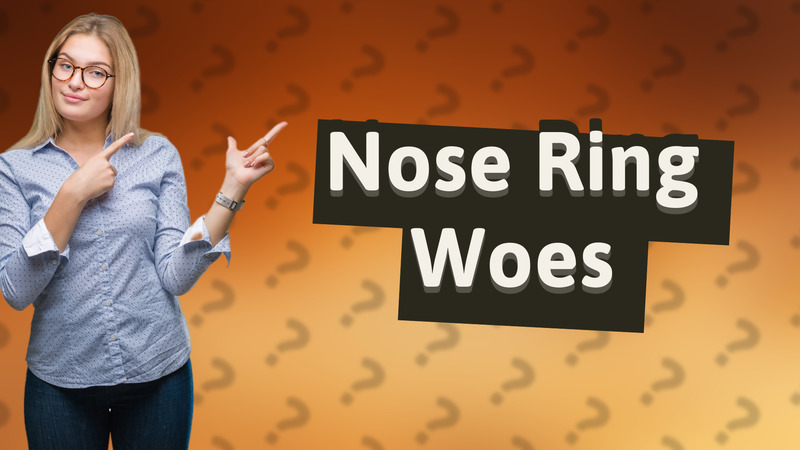 Nose Ring Woes