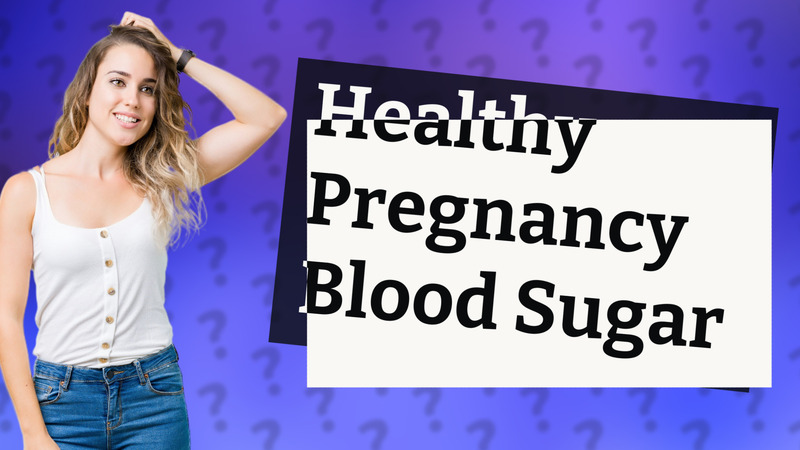 Healthy Pregnancy Blood Sugar
