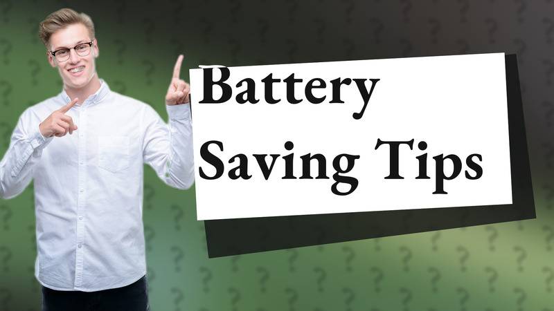 Battery Saving Tips