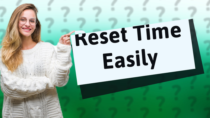 Reset Time Easily