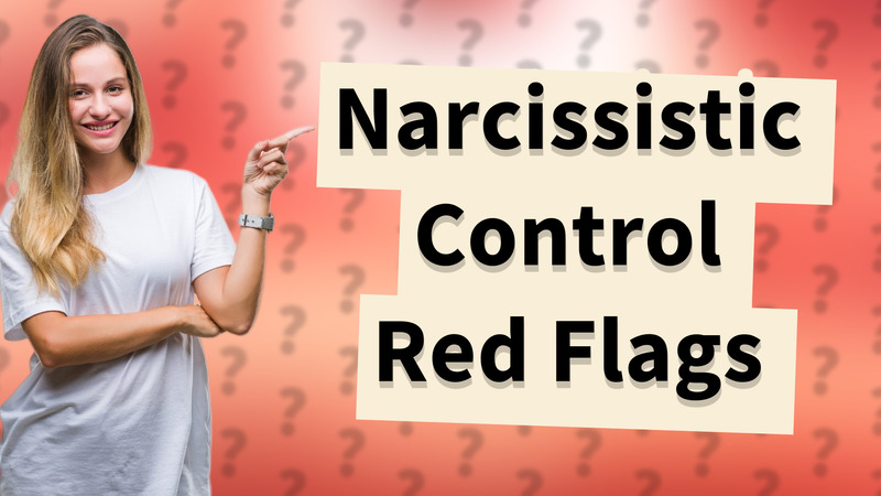 Narcissistic Control Red Flags