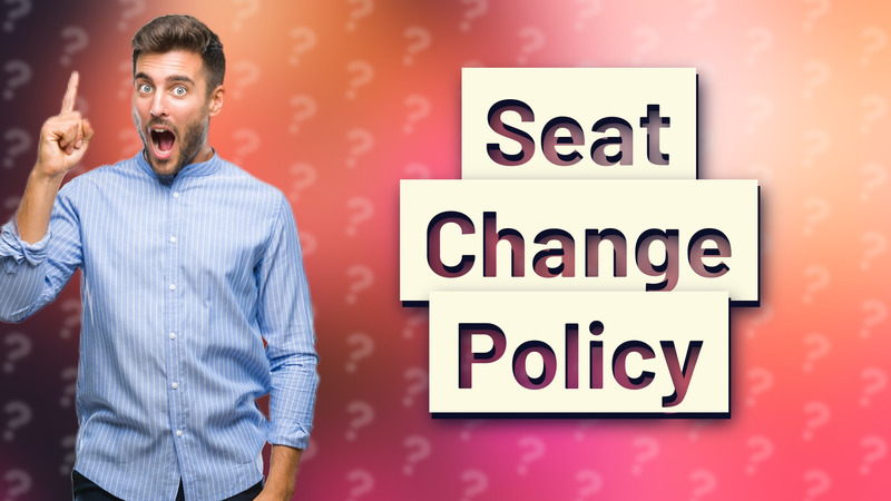Seat Change Policy