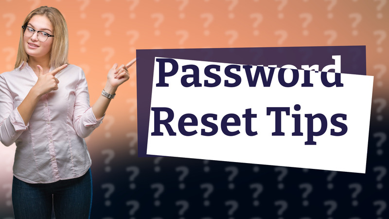 Password Reset Tips