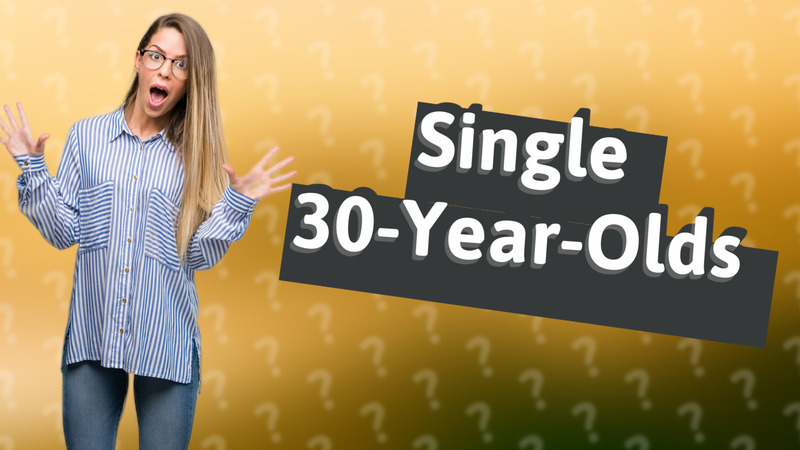 Single 30-Year-Olds