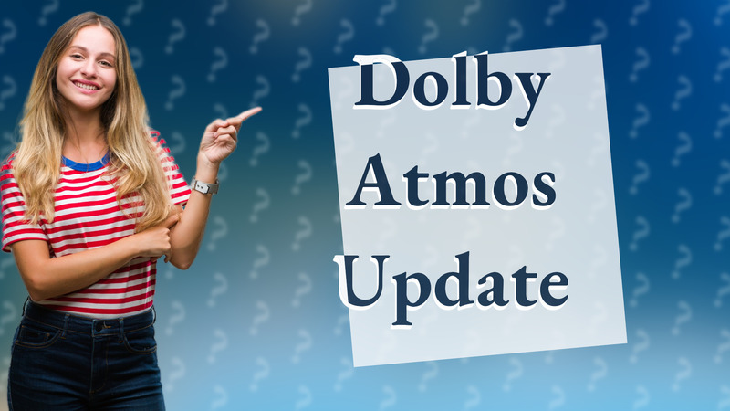 Dolby Atmos Update