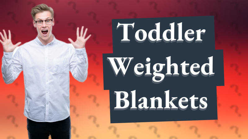 Toddler Weighted Blankets